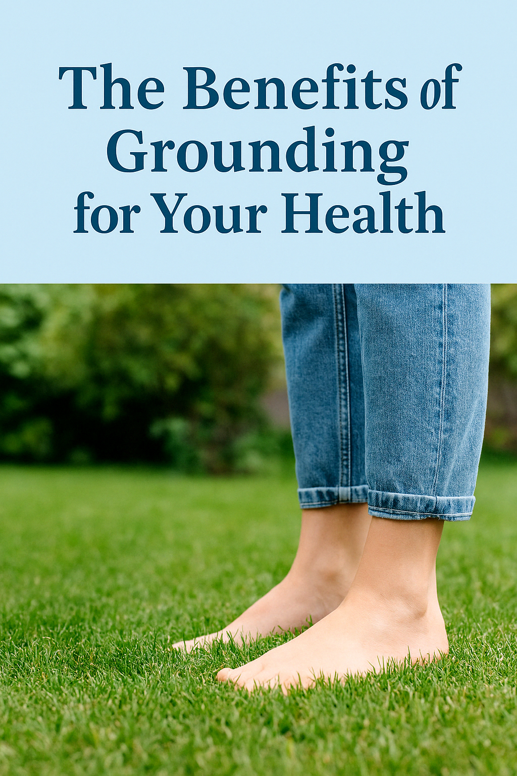 The Benefits of Grounding for Your Health